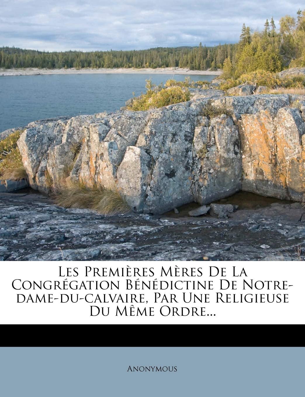 Les Premières Mères de la Congrégation Bénédictine de Notre-Dame-Du-Calvaire, Par Une Religieuse Du Mème Ordre... book