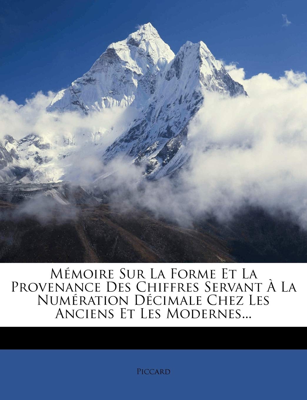 Mémoire Sur La Forme Et La Provenance Des Chiffres Servant À La Numération Décimale Chez Les Anciens Et Les Modernes... Politics & History