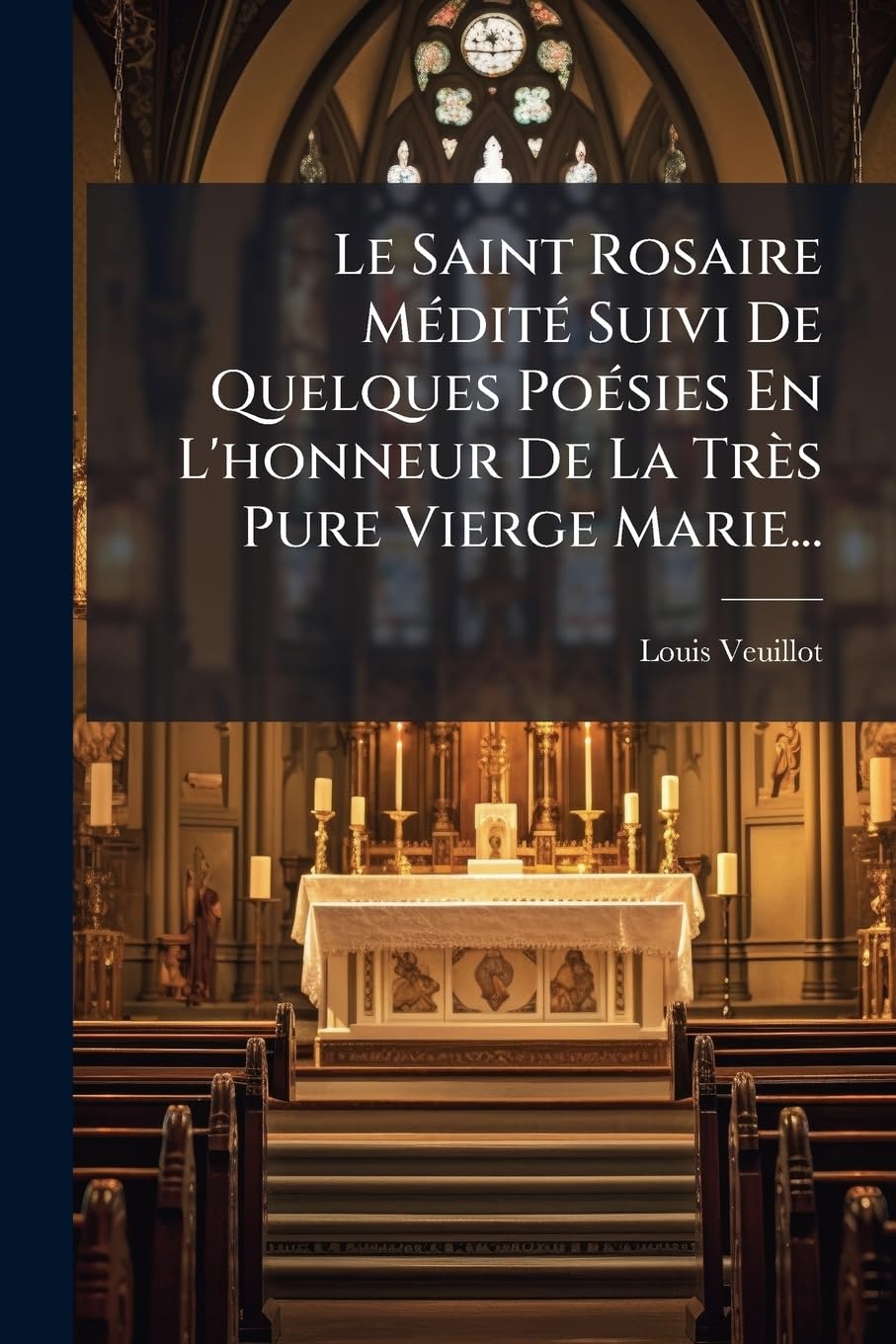 Le Saint Rosaire Médité Suivi De Quelques Poésies En L'honneur De La Très Pure Vierge Marie... book