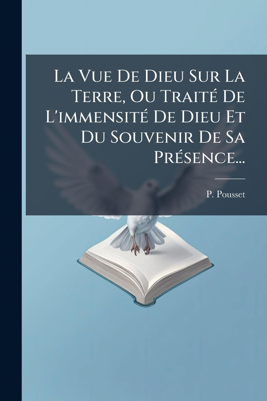 La Vue de Dieu Sur La Terre, Ou Traité de l'Immensité de Dieu Et Du Souvenir de Sa Présence... book