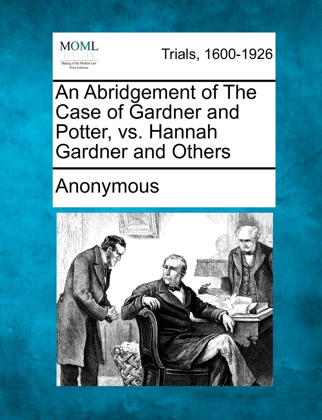 An Abridgement of the Case of Gardner and Potter, vs. Hannah Gardner and Others Law