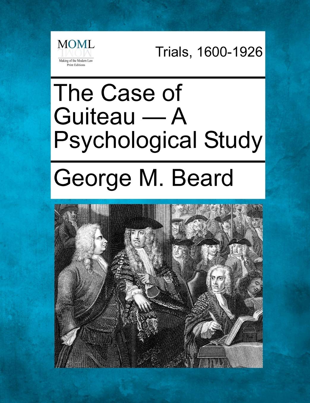 The Case of Guiteau - A Psychological Study book