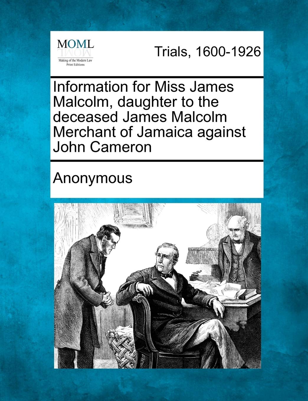 Information for Miss James Malcolm, Daughter to the Deceased James Malcolm Merchant of Jamaica Against John Cameron Law