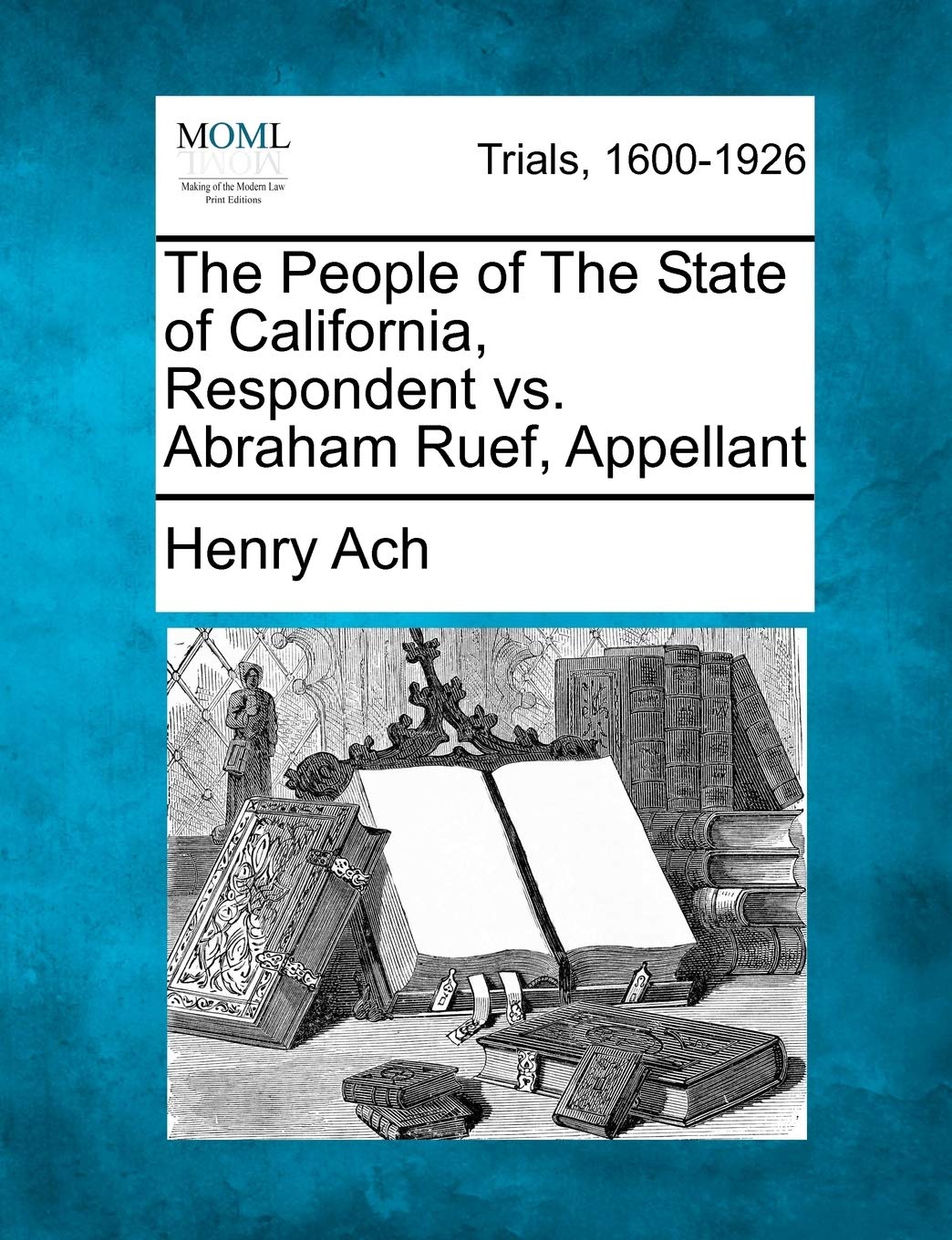 The People of the State of California, Respondent vs. Abraham Ruef, Appellant Law