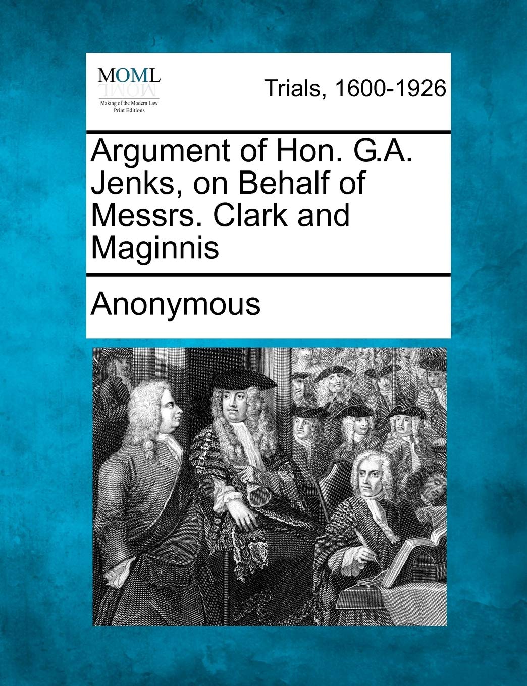 Argument of Hon. G.A. Jenks, on Behalf of Messrs. Clark and Maginnis Law