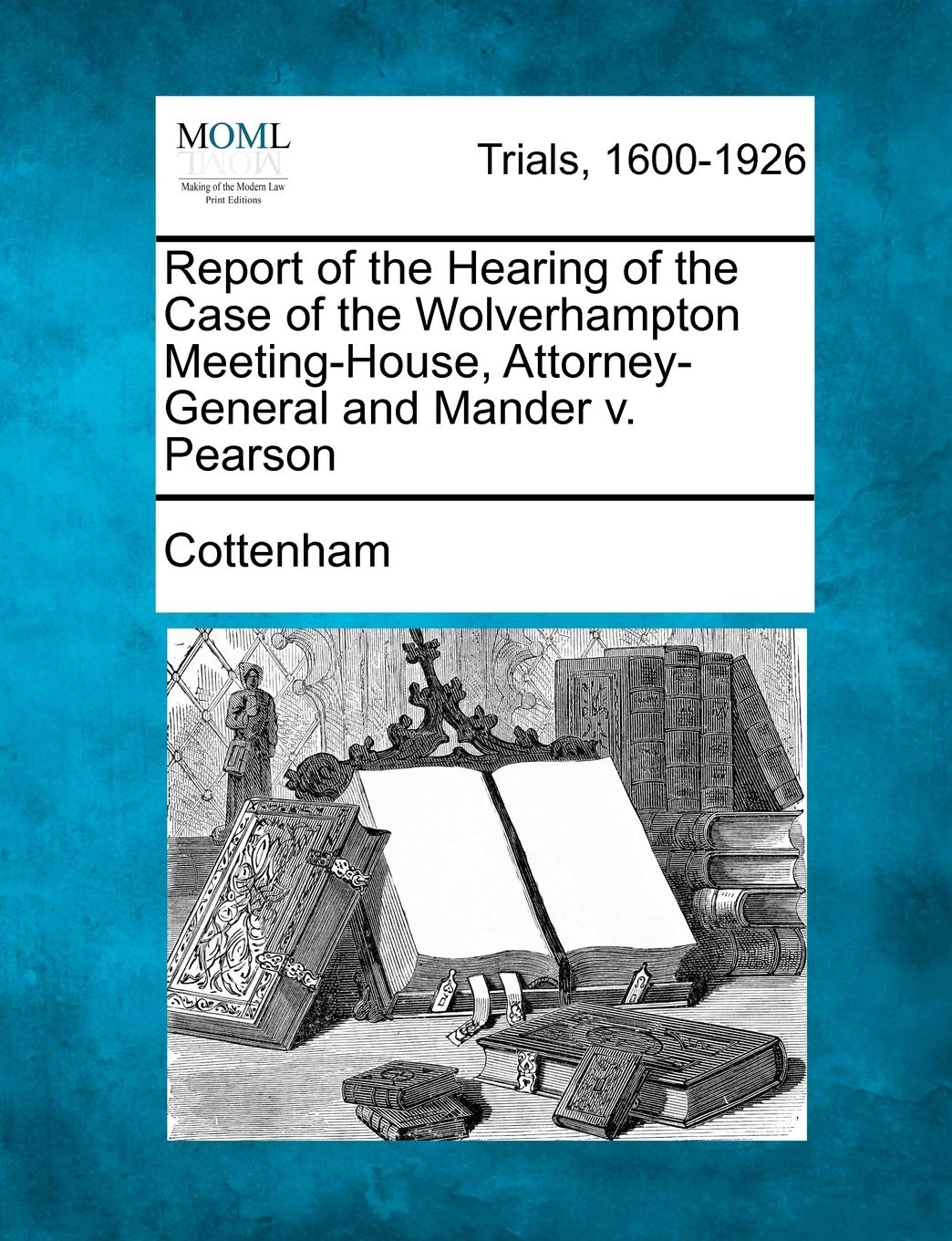 Report of the Hearing of the Case of the Wolverhampton Meeting-House, Attorney-General and Mander V. Pearson Law