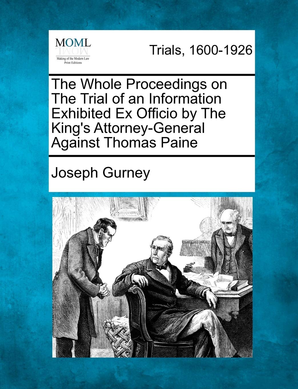 The Whole Proceedings on the Trial of an Information Exhibited Ex Officio by the King's Attorney-General Against Thomas Paine Law