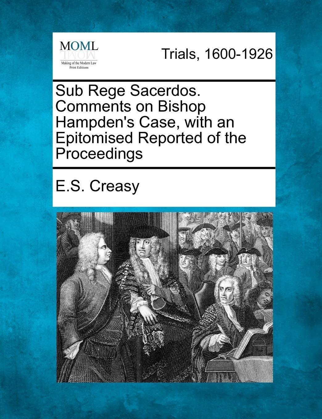 Sub Rege Sacerdos. Comments on Bishop Hampden's Case, with an Epitomised Reported of the Proceedings Law