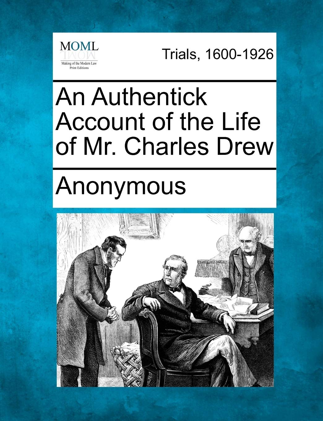 An Authentick Account of the Life of Mr. Charles Drew Law