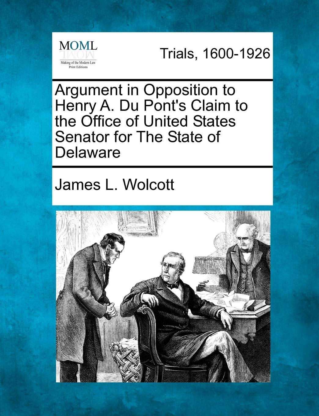 Argument in Opposition to Henry A. Du Pont's Claim to the Office of United States Senator for the State of Delaware Law