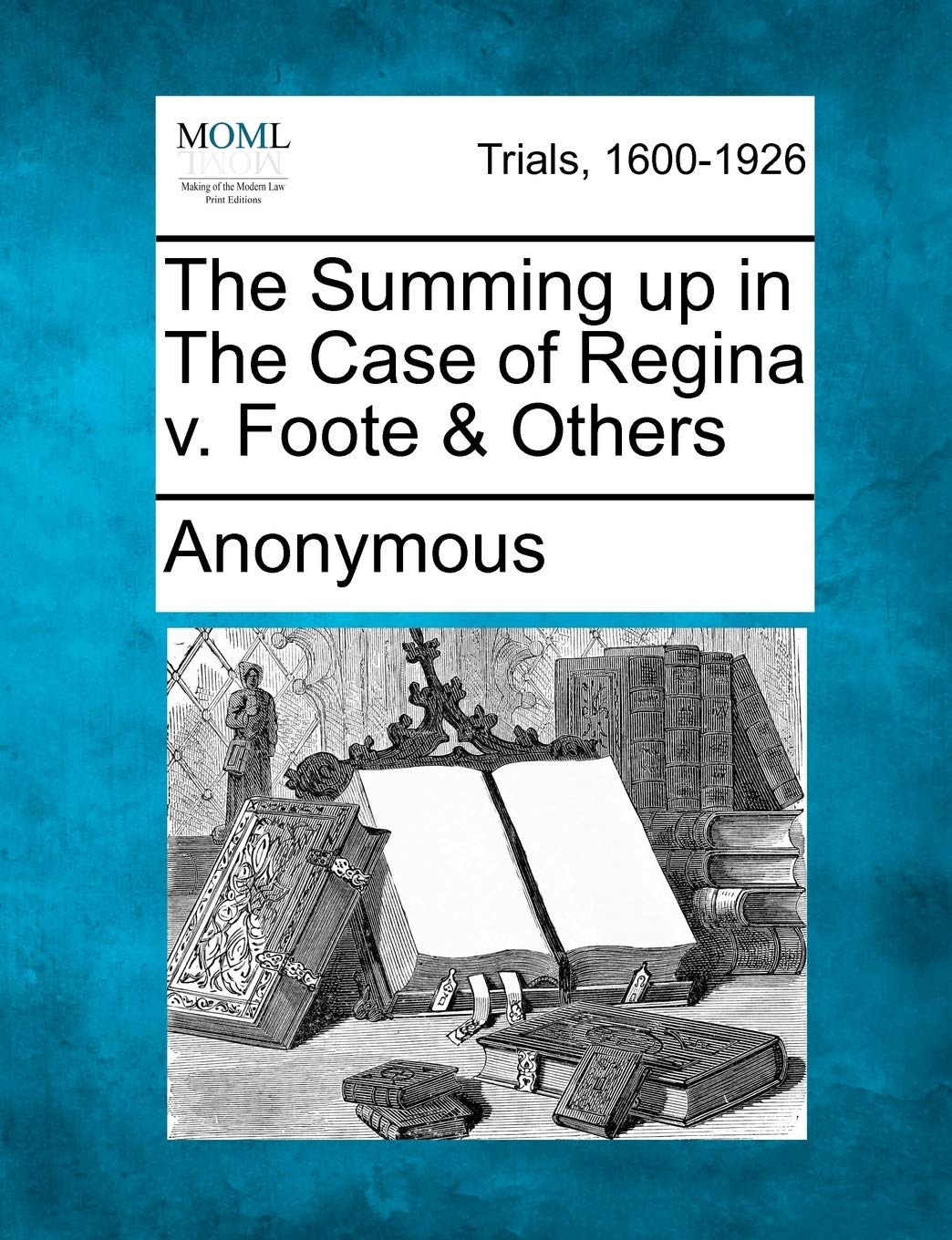 The Summing Up in the Case of Regina V. Foote & Others Law