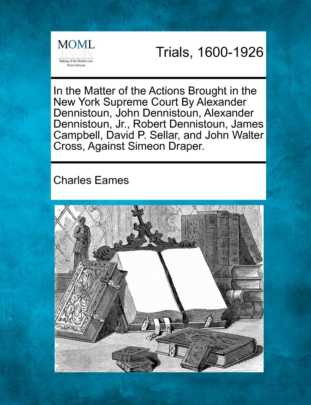 In the Matter of the Actions Brought in the New York Supreme Court by Alexander Dennistoun, John Dennistoun, Alexander Dennistoun, Jr., Robert ... and John Walter Cross, Against Simeon Draper. Law