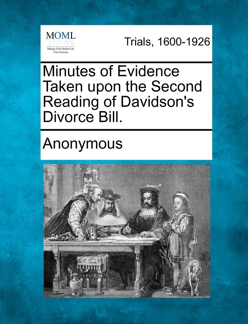 Minutes of Evidence Taken Upon the Second Reading of Davidson's Divorce Bill. Law