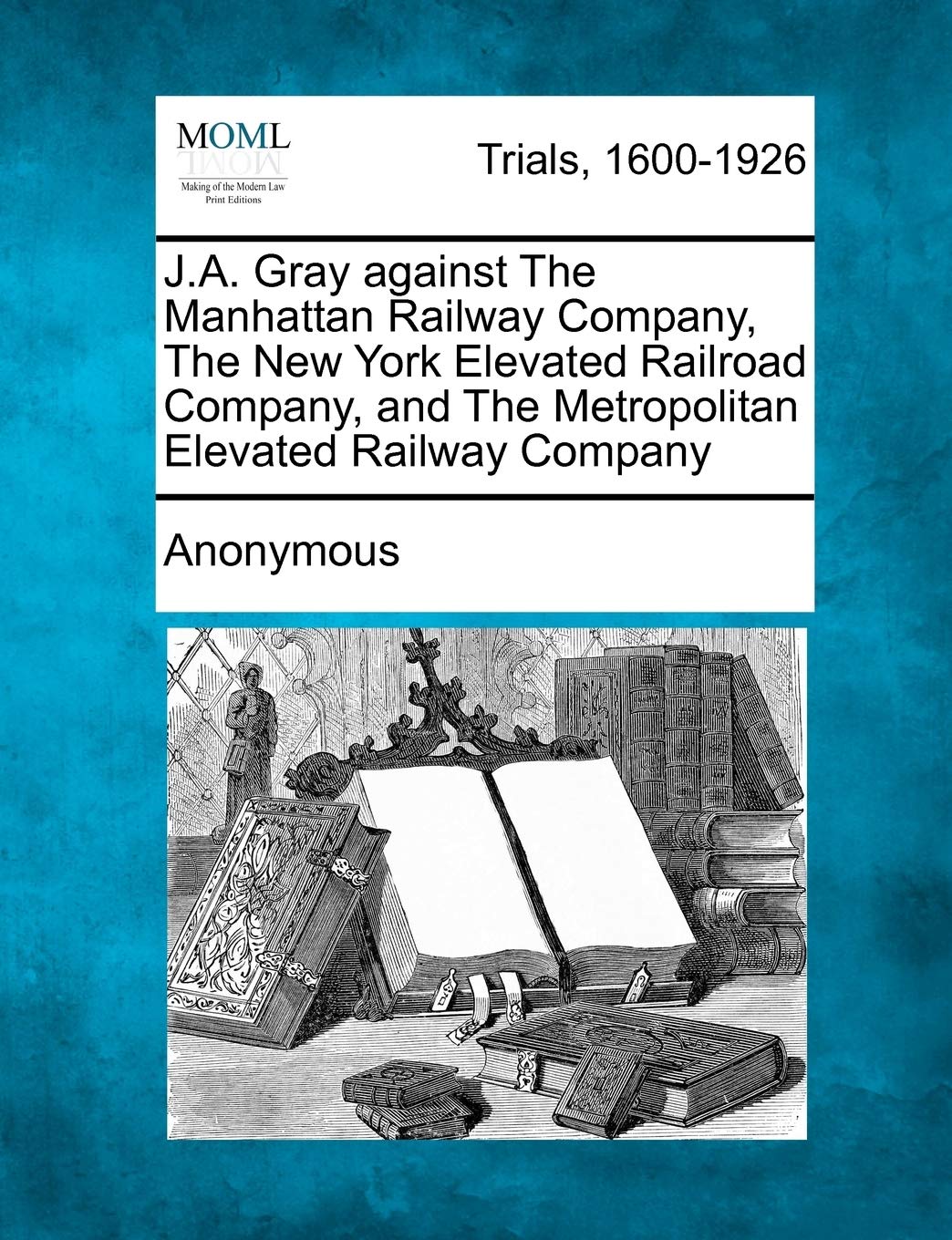 J.A. Gray Against the Manhattan Railway Company, the New York Elevated Railroad Company, and the Metropolitan Elevated Railway Company Law