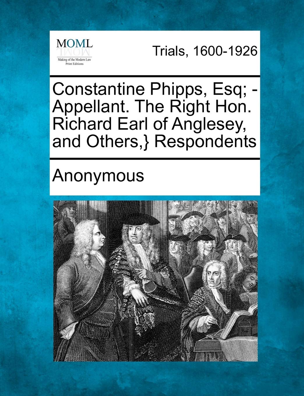 Constantine Phipps, Esq; - Appellant. the Right Hon. Richard Earl of Anglesey, and Others, } Respondents Law