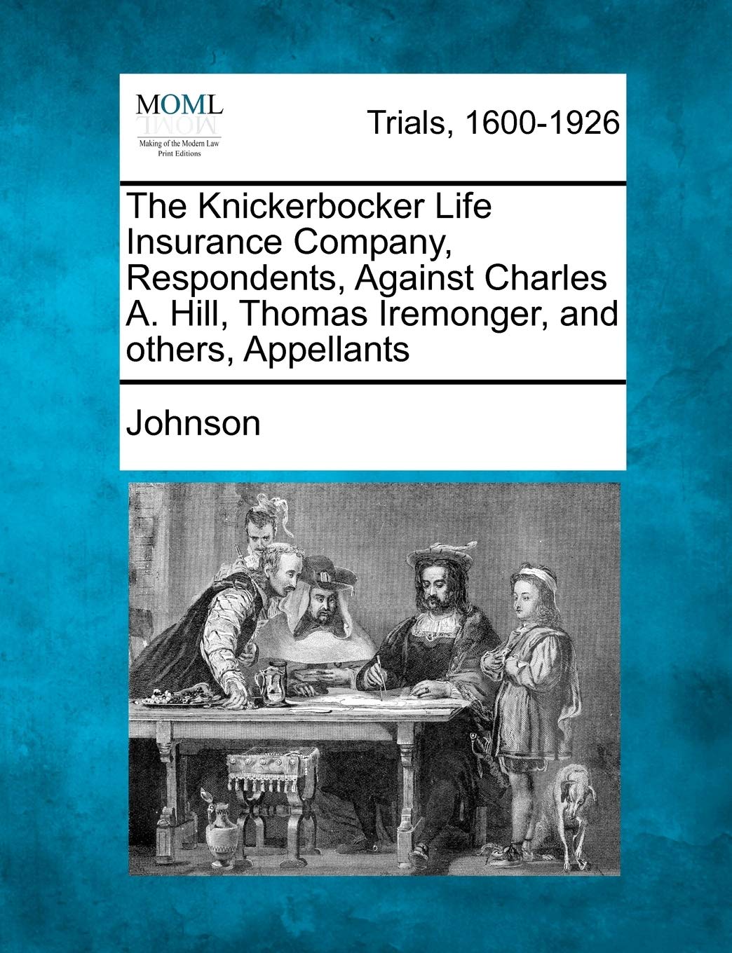 The Knickerbocker Life Insurance Company, Respondents, Against Charles A. Hill, Thomas Iremonger, and Others, Appellants Law