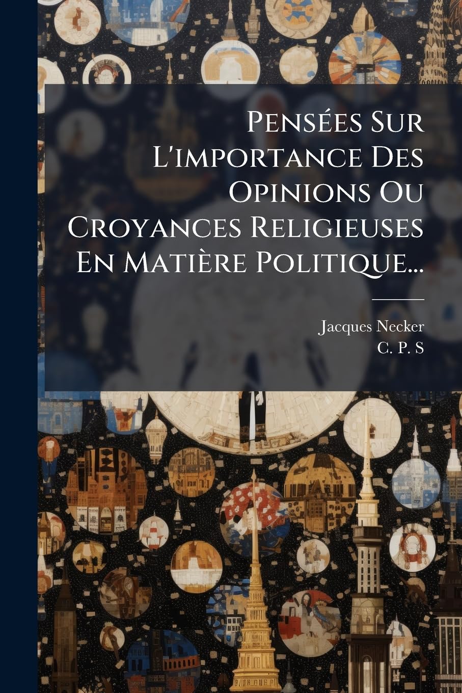 Pensées Sur L'importance Des Opinions Ou Croyances Religieuses En Matière Politique... book