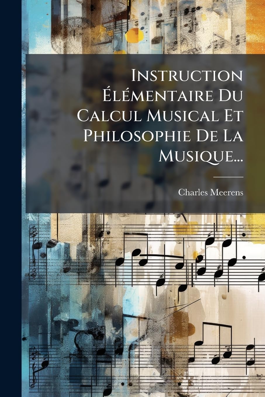 Instruction Élémentaire Du Calcul Musical Et Philosophie De La Musique... book