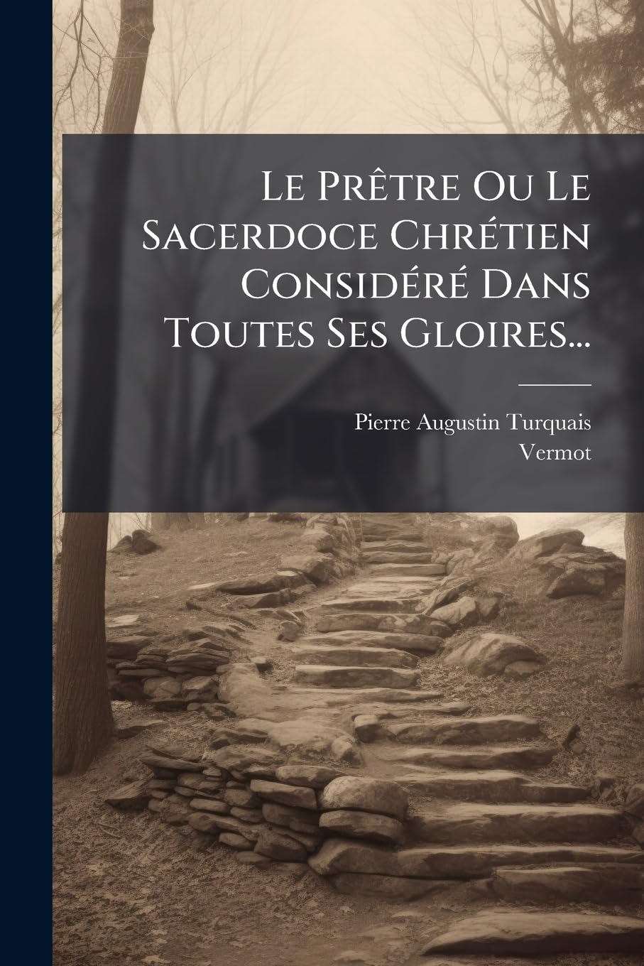 Le Prêtre Ou Le Sacerdoce Chrétien Considéré Dans Toutes Ses Gloires... book