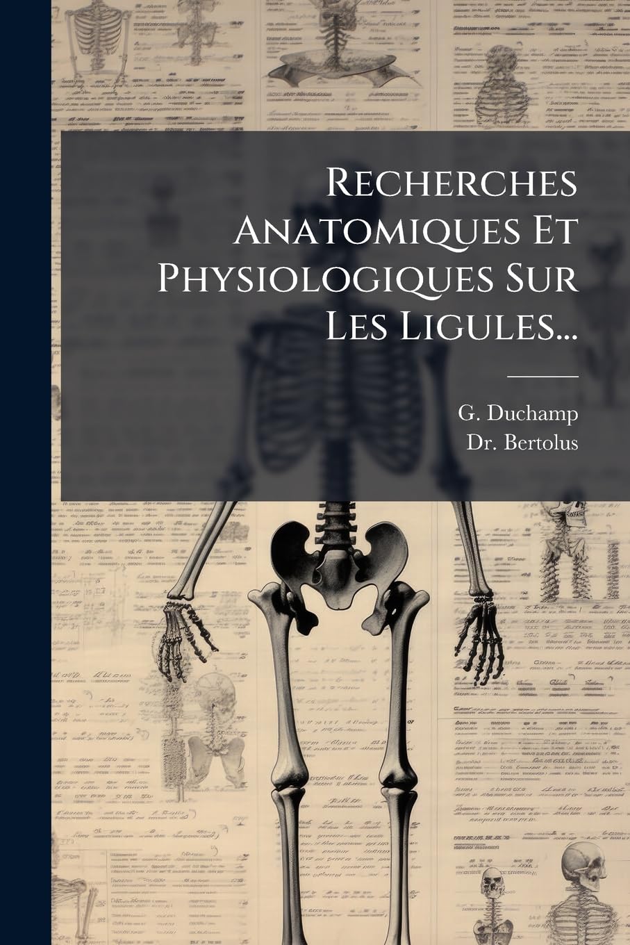 Recherches Anatomiques Et Physiologiques Sur Les Ligules... book