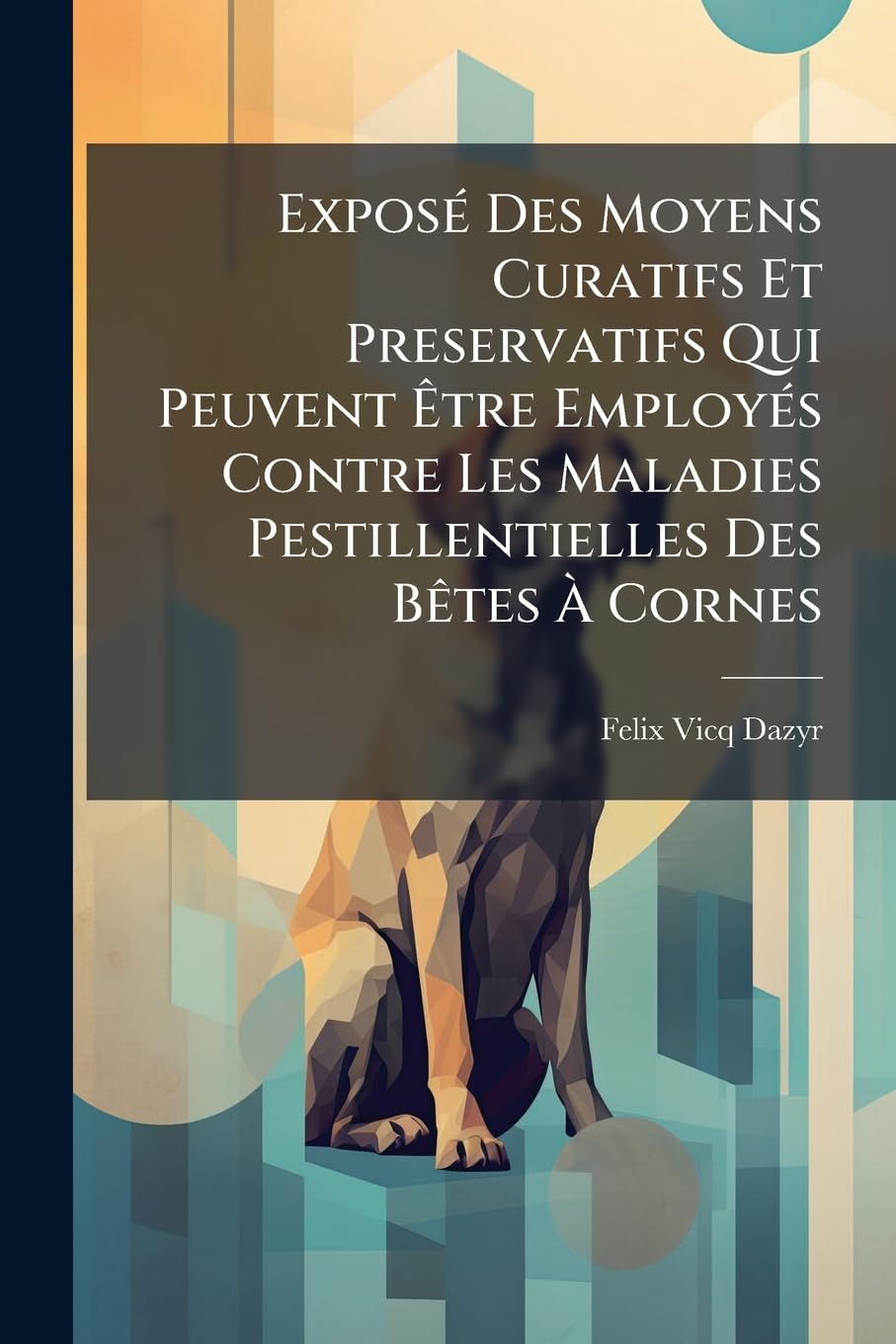 Exposé Des Moyens Curatifs Et Preservatifs Qui Peuvent Être Employés Contre Les Maladies Pestillentielles Des Bêtes À Cornes: Divisé En Trois Parties...... book