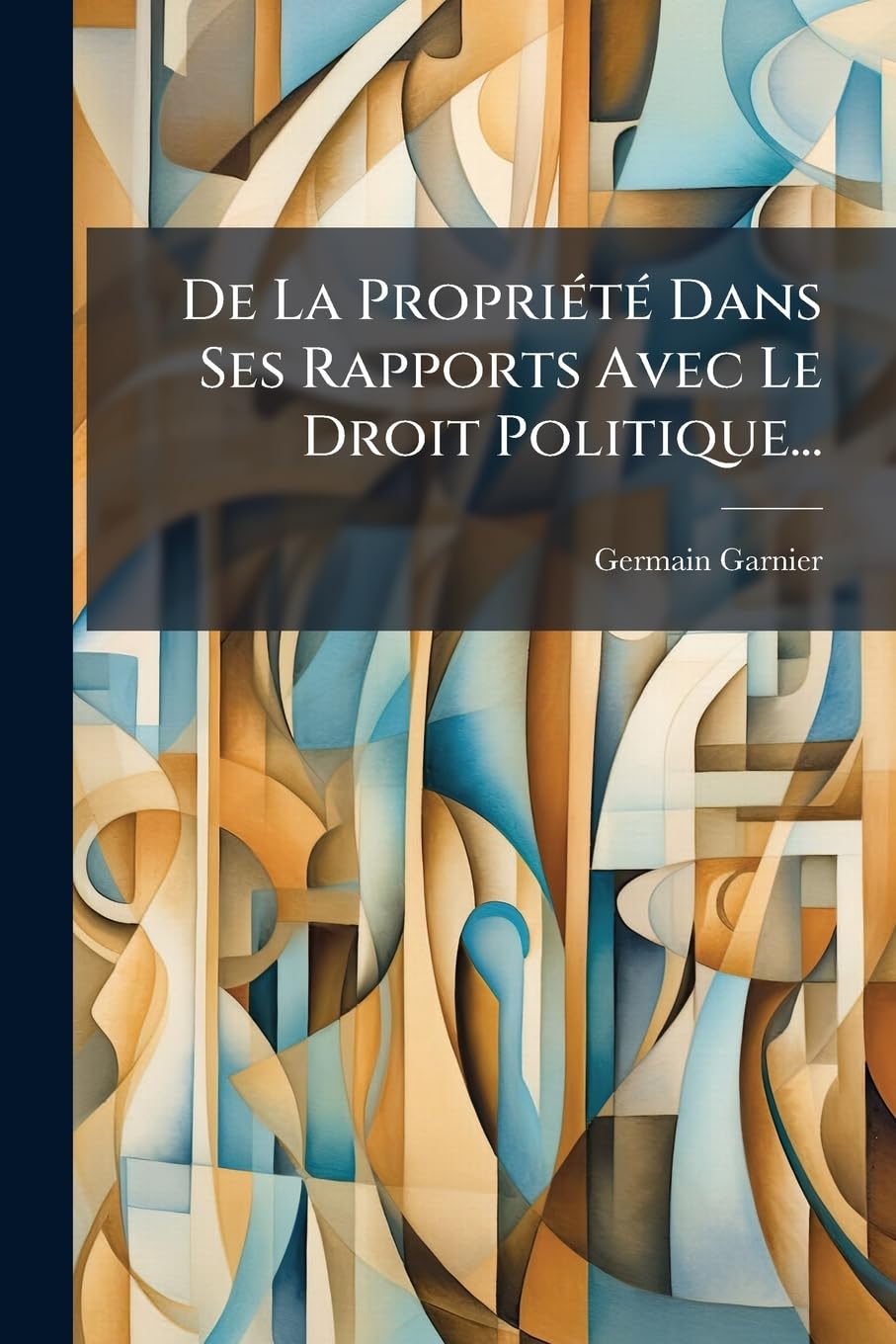 De La Propriété Dans Ses Rapports Avec Le Droit Politique... book
