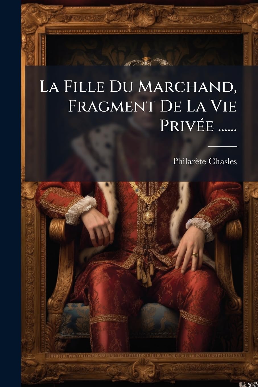 La Fille Du Marchand, Fragment De La Vie Privée ...... book