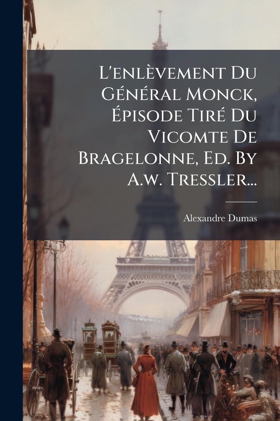 L'enlèvement Du Général Monck, Épisode Tiré Du Vicomte De Bragelonne, Ed. By A.w. Tressler... book