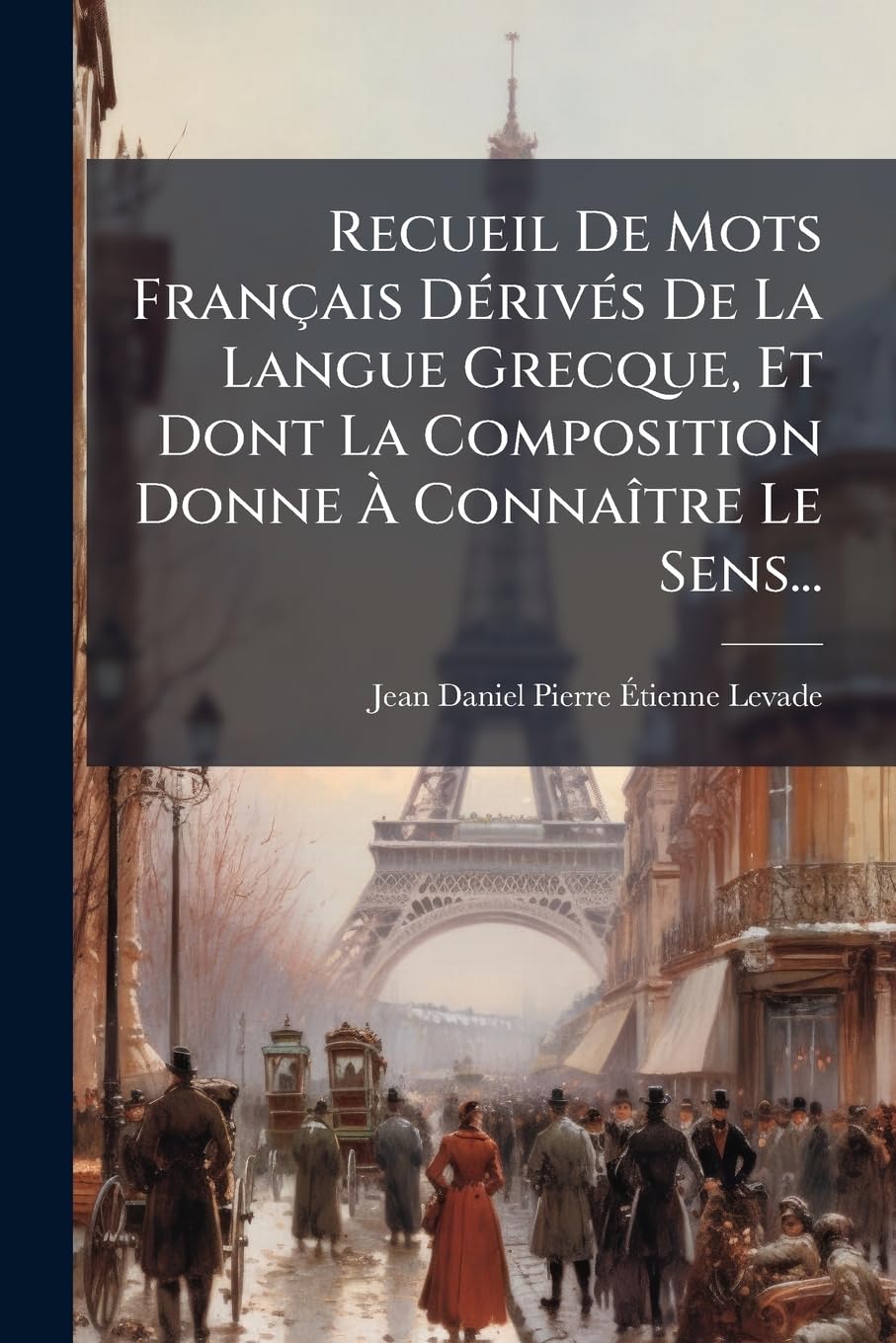 Recueil De Mots Français Dérivés De La Langue Grecque, Et Dont La Composition Donne À Connaître Le Sens... book