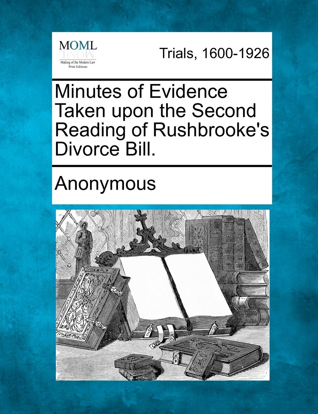 Minutes of Evidence Taken Upon the Second Reading of Rushbrooke's Divorce Bill. Law