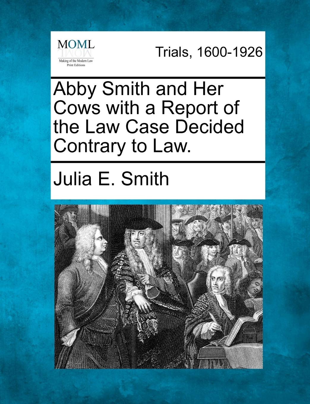 Abby Smith and Her Cows with a Report of the Law Case Decided Contrary to Law. Law