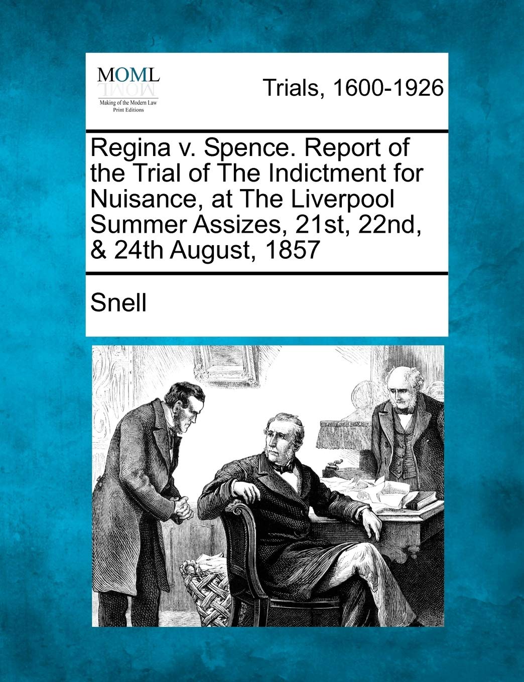 Regina V. Spence. Report of the Trial of the Indictment for Nuisance, at the Liverpool Summer Assizes, 21st, 22nd, & 24th August, 1857 Law