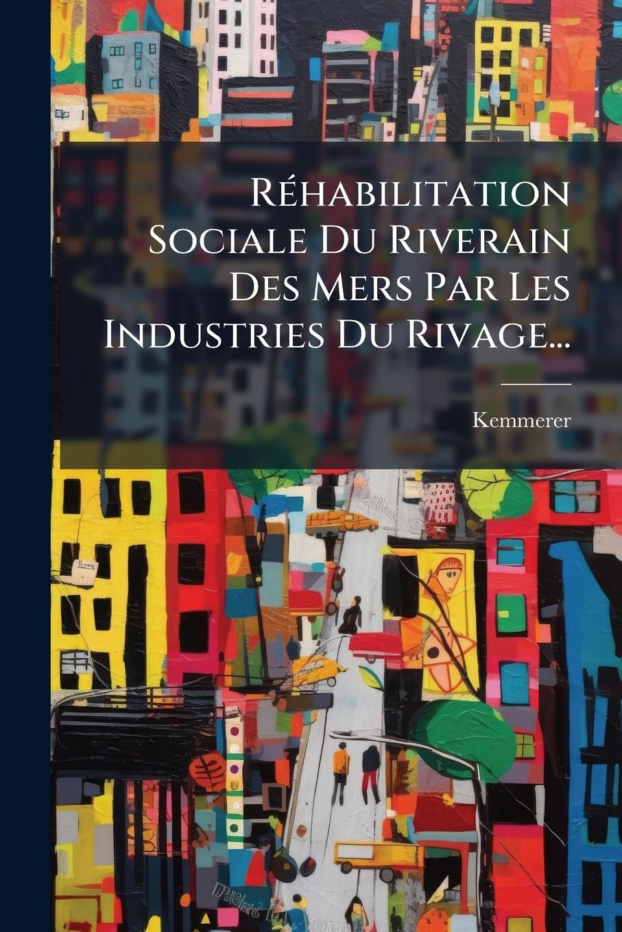 Réhabilitation Sociale Du Riverain Des Mers Par Les Industries Du Rivage... book