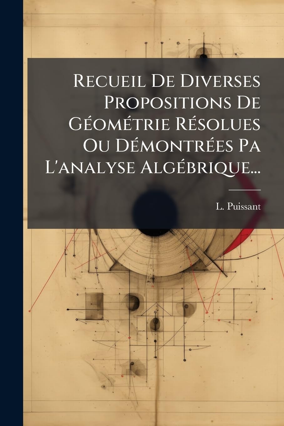 Recueil De Diverses Propositions De Géométrie Résolues Ou Démontrées Pa L'analyse Algébrique... book
