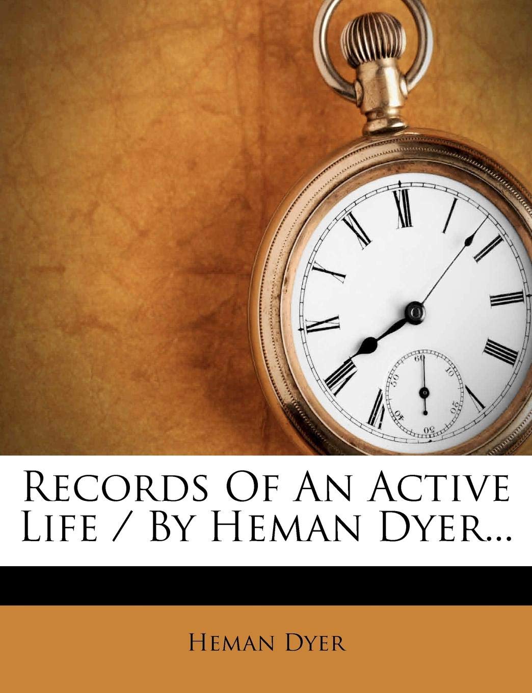 Records of an Active Life / By Heman Dyer... Politics & History