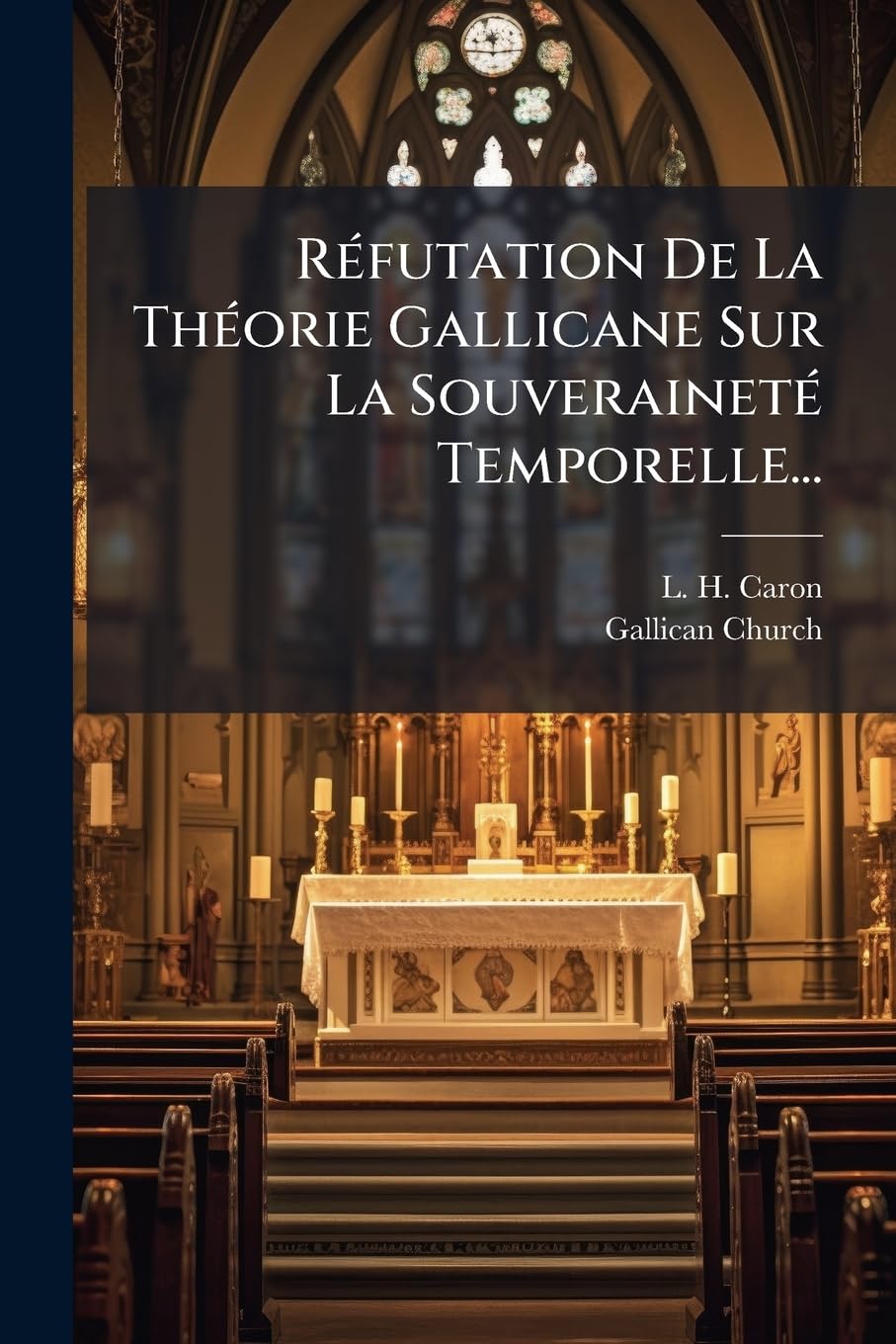 Réfutation De La Théorie Gallicane Sur La Souveraineté Temporelle... book