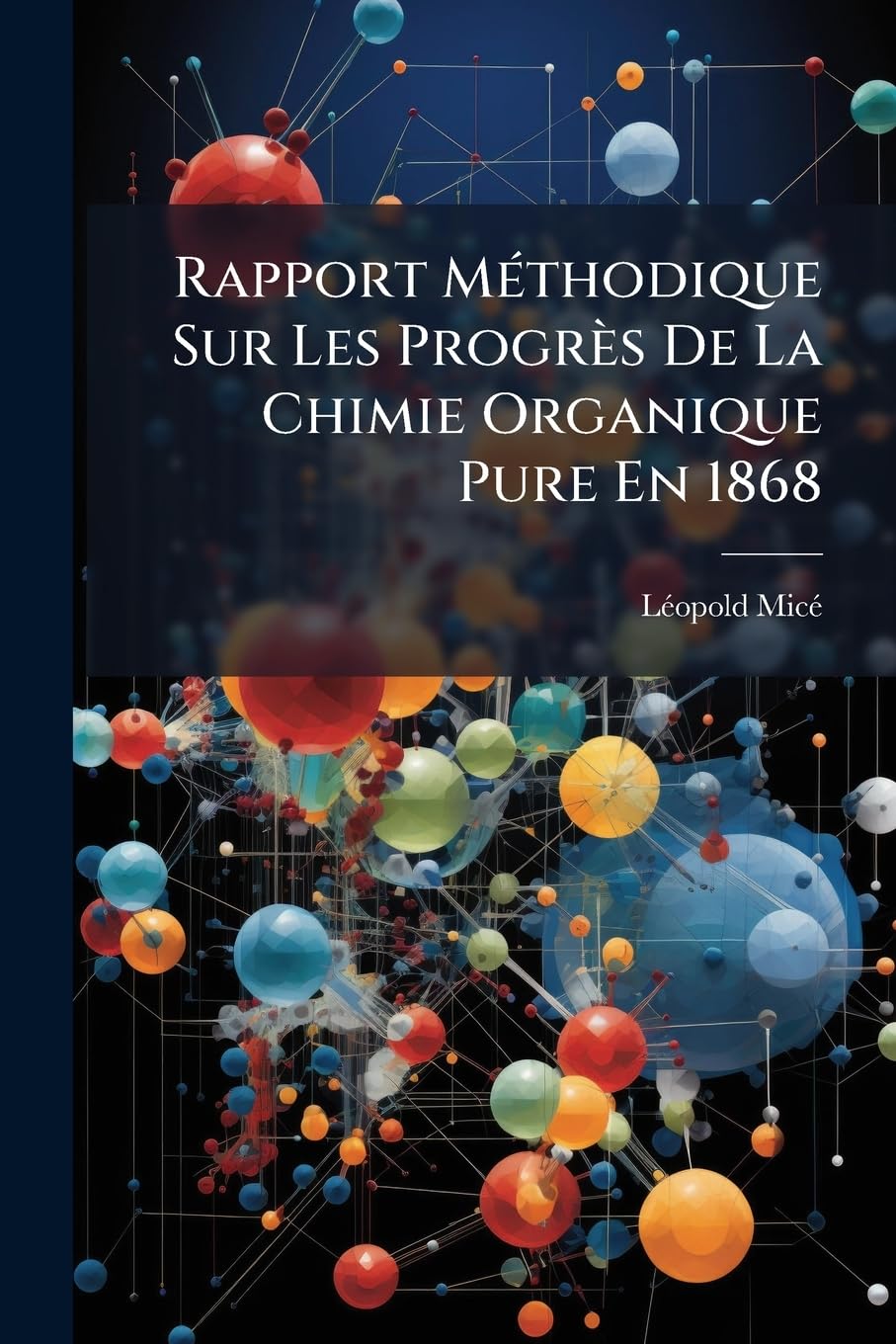 Rapport Méthodique Sur Les Progrès De La Chimie Organique Pure En 1868: Avec Quelques Détails Sur La Marche De La Chimie Physiologique... book
