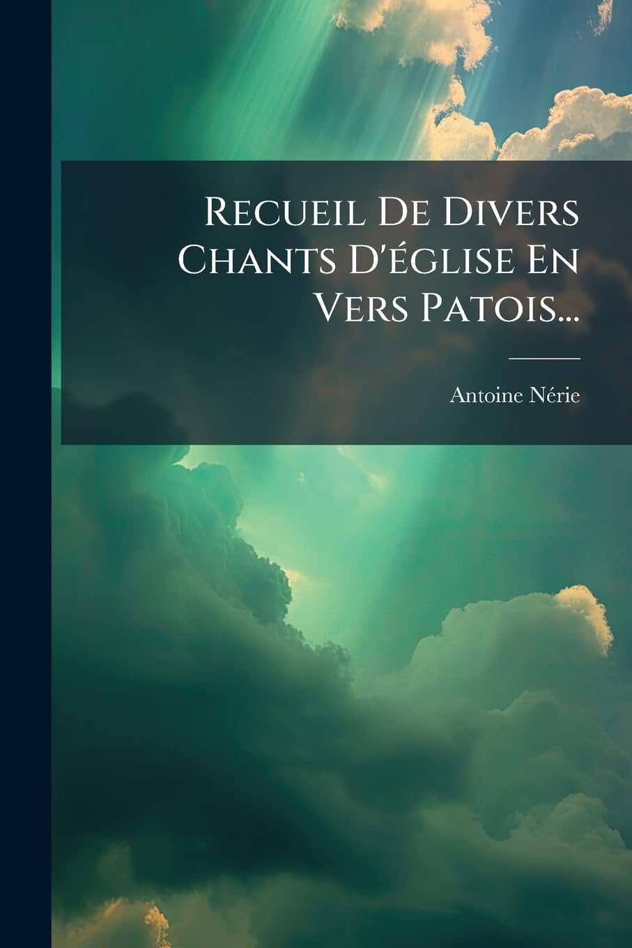 Recueil De Divers Chants D'église En Vers Patois... book