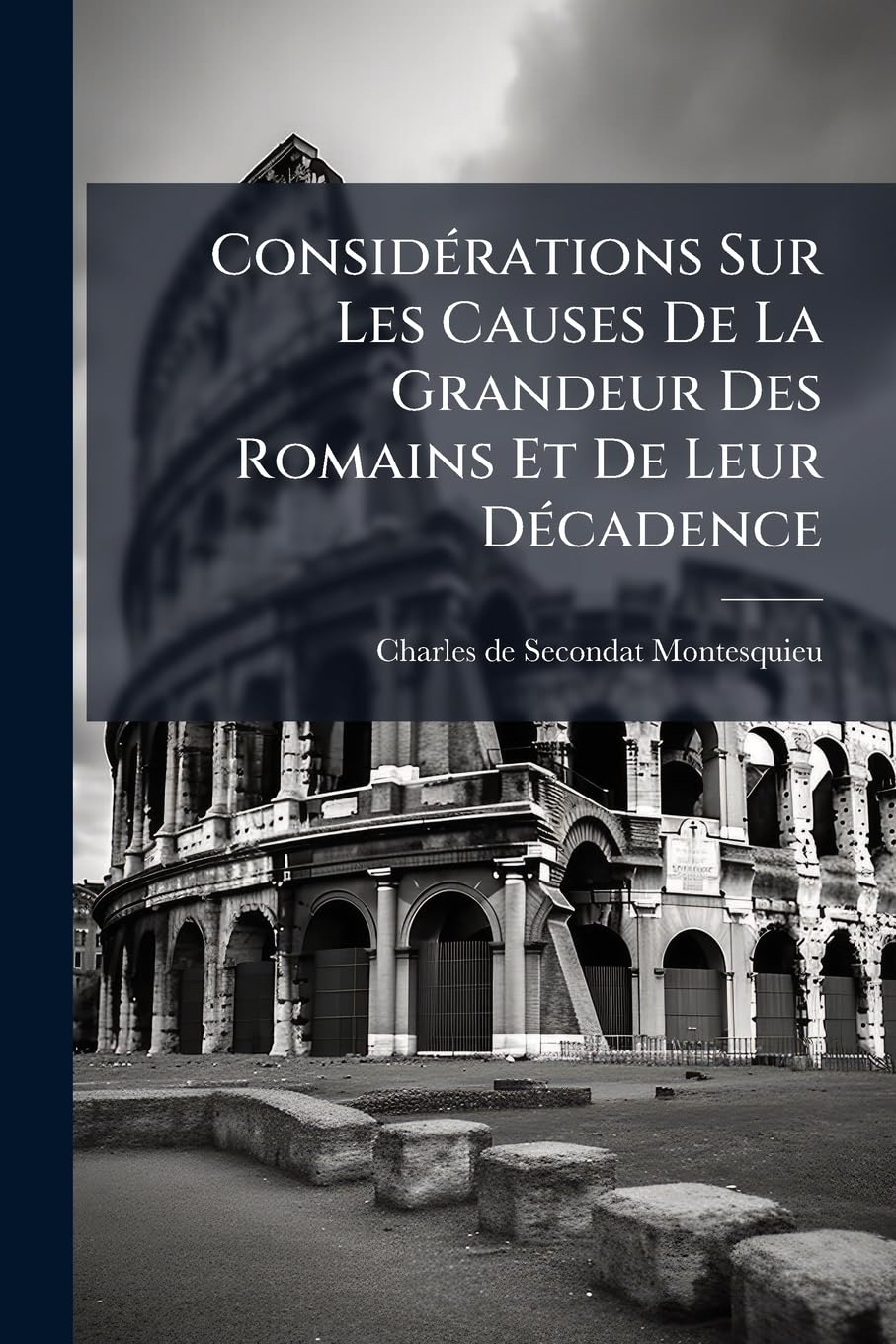 Considérations Sur Les Causes De La Grandeur Des Romains Et De Leur Décadence: Aussi Dialogue De Sylla Et D'eucrate... book