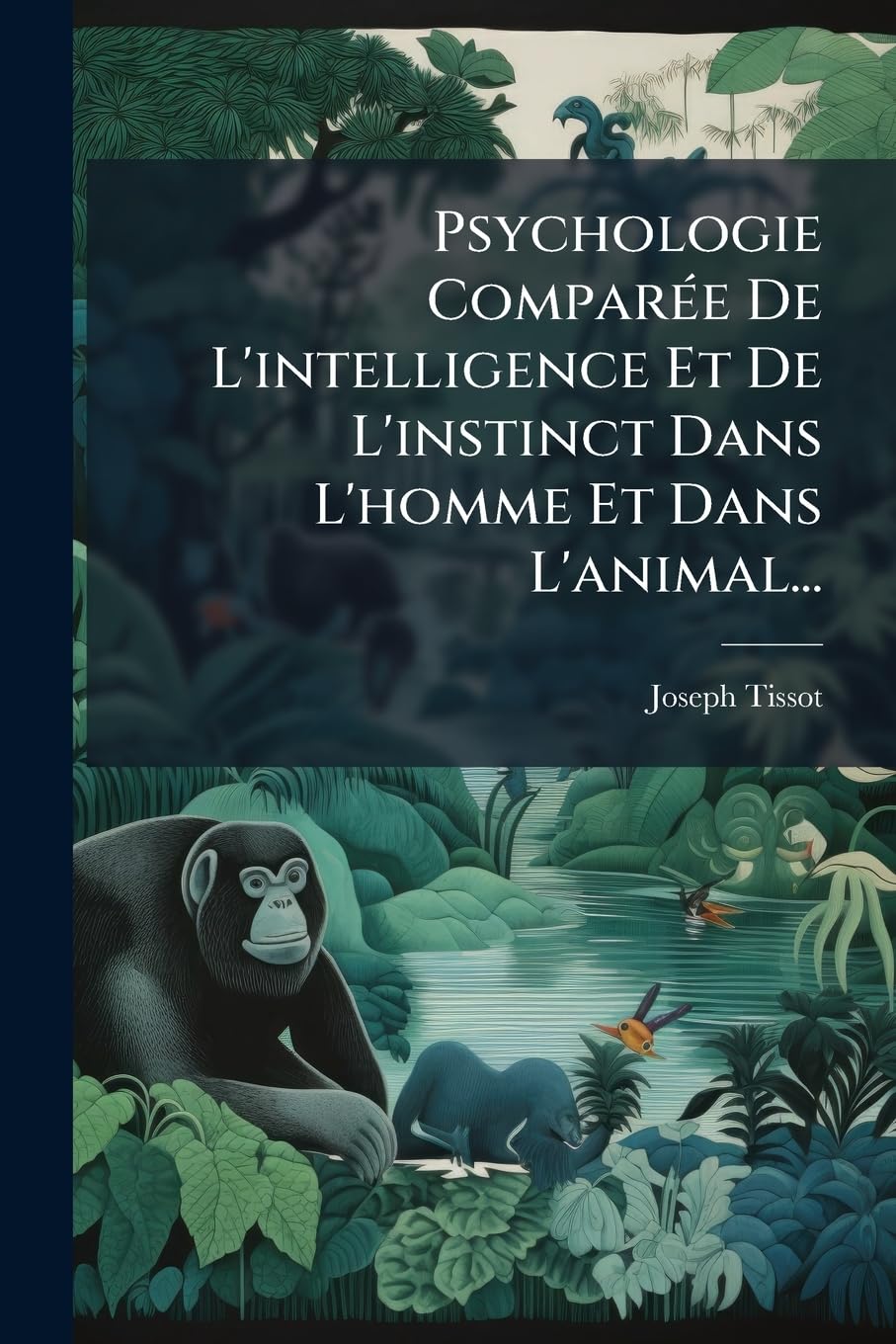 Psychologie Comparée De L'intelligence Et De L'instinct Dans L'homme Et Dans L'animal... book