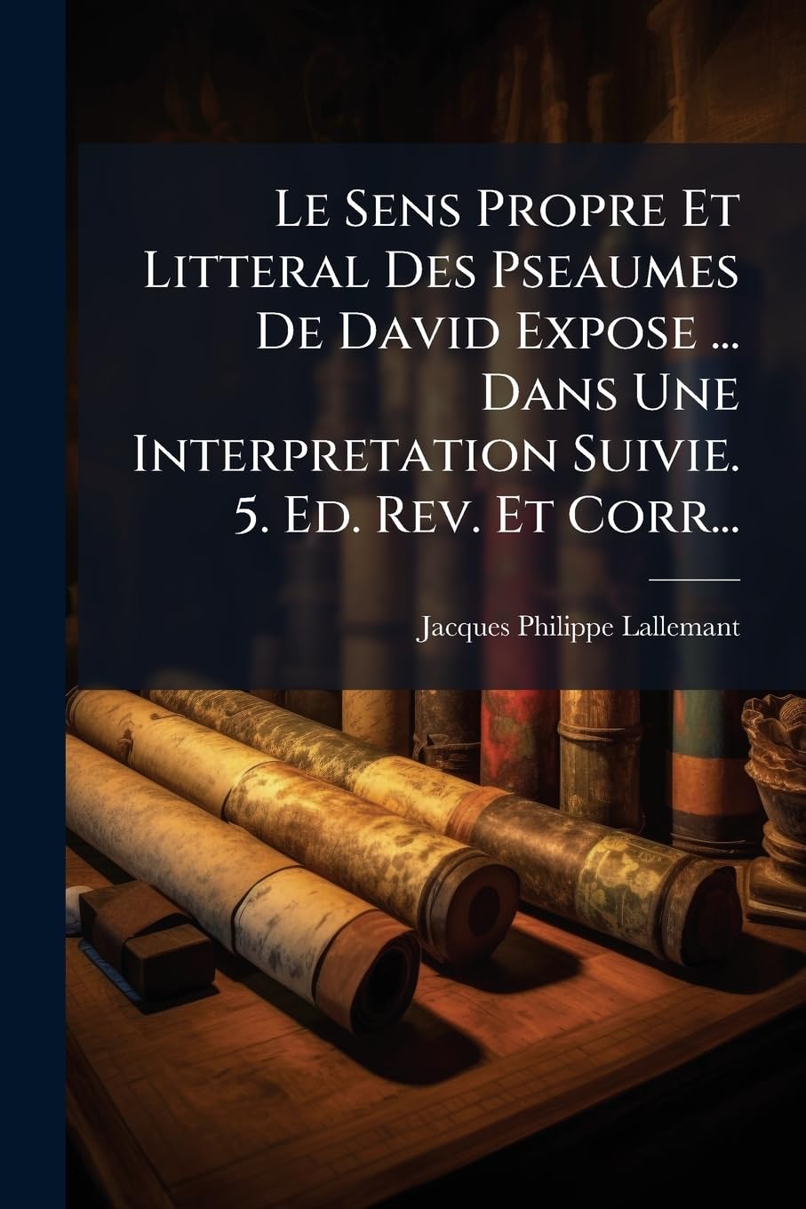 Le Sens Propre Et Litteral Des Pseaumes De David Expose ... Dans Une Interpretation Suivie. 5. Ed. Rev. Et Corr... book