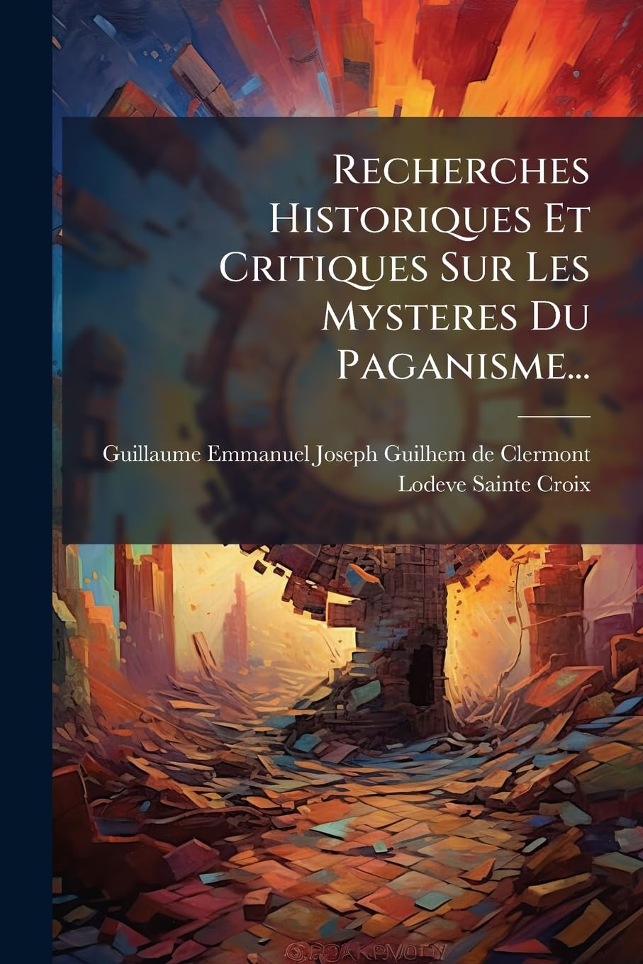Recherches Historiques Et Critiques Sur Les Mysteres Du Paganisme... book