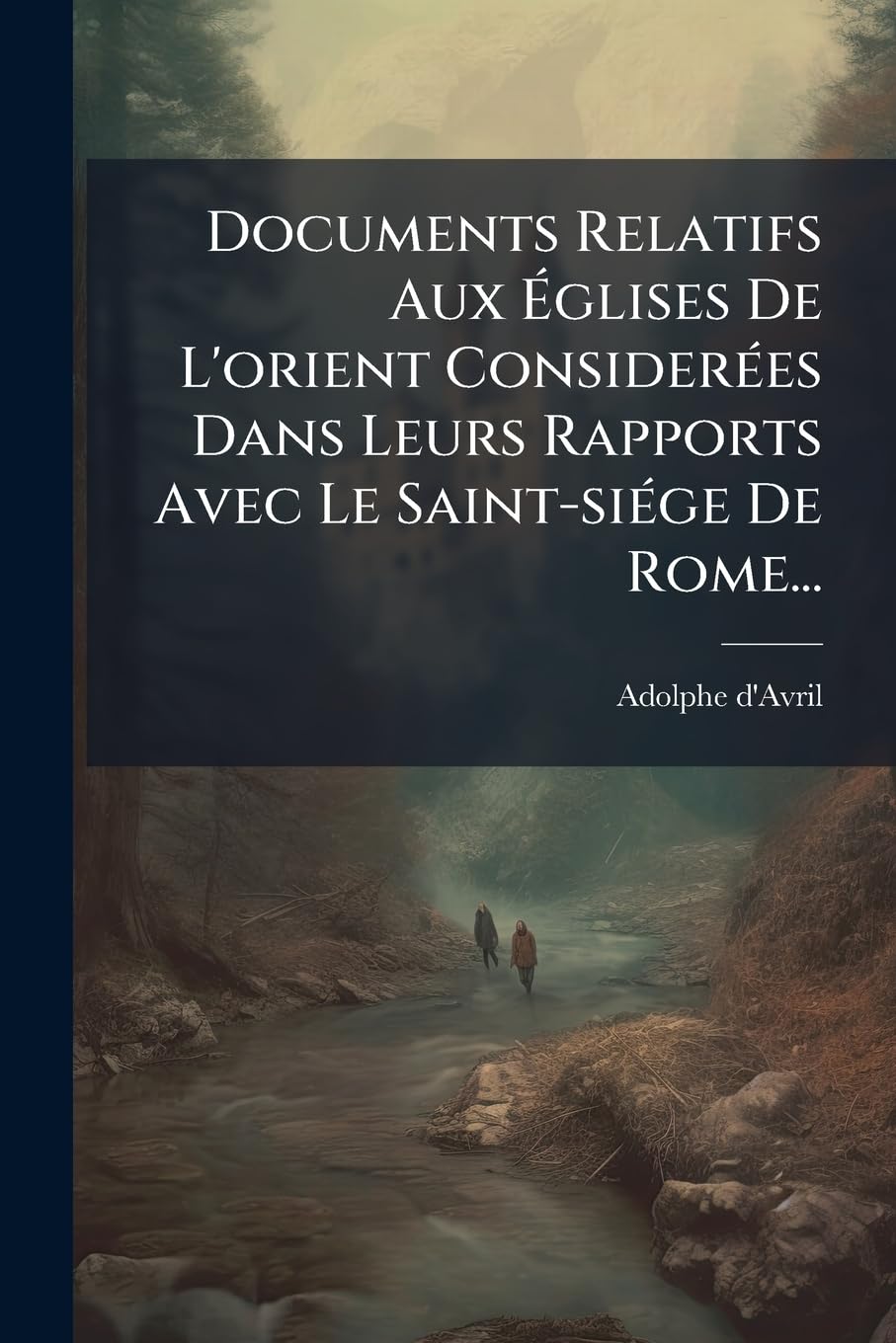 Documents Relatifs Aux Églises De L'orient Considerées Dans Leurs Rapports Avec Le Saint-siége De Rome... book