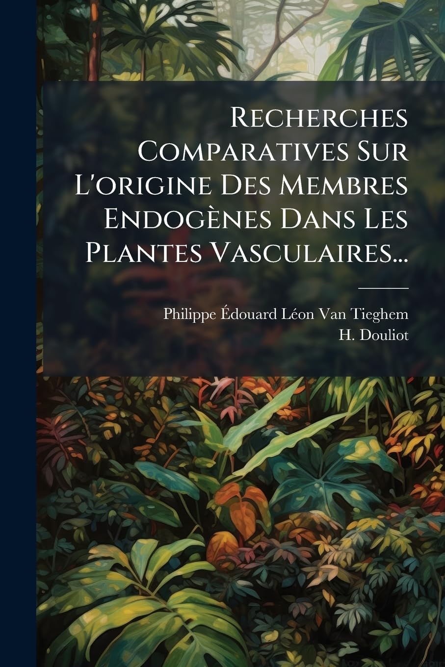 Recherches Comparatives Sur L'origine Des Membres Endogènes Dans Les Plantes Vasculaires... book