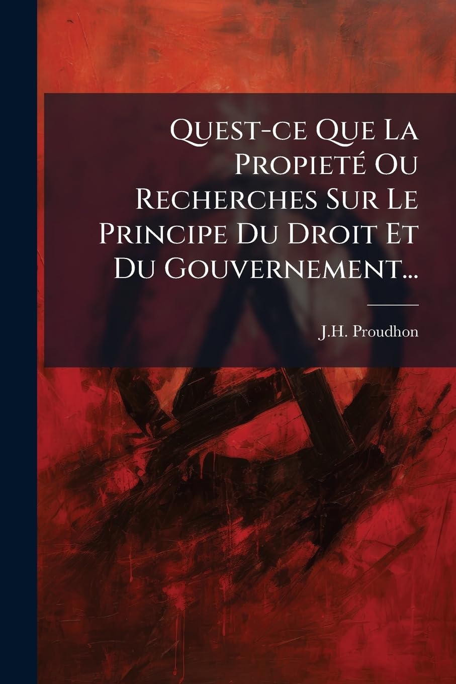 Quest-ce Que La Propieté Ou Recherches Sur Le Principe Du Droit Et Du Gouvernement... book