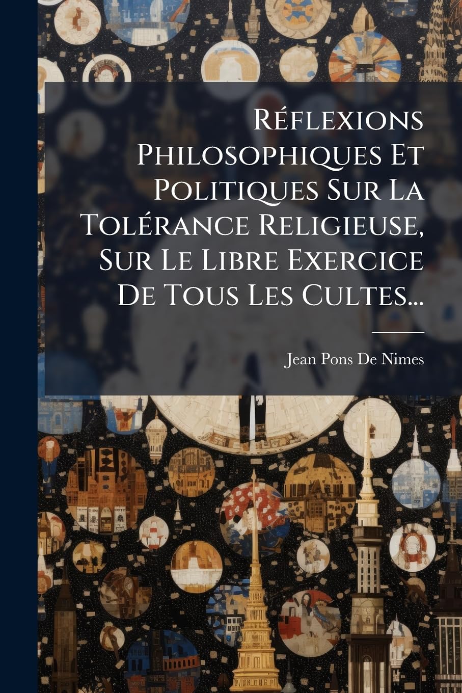 Réflexions Philosophiques Et Politiques Sur La Tolérance Religieuse, Sur Le Libre Exercice De Tous Les Cultes... book