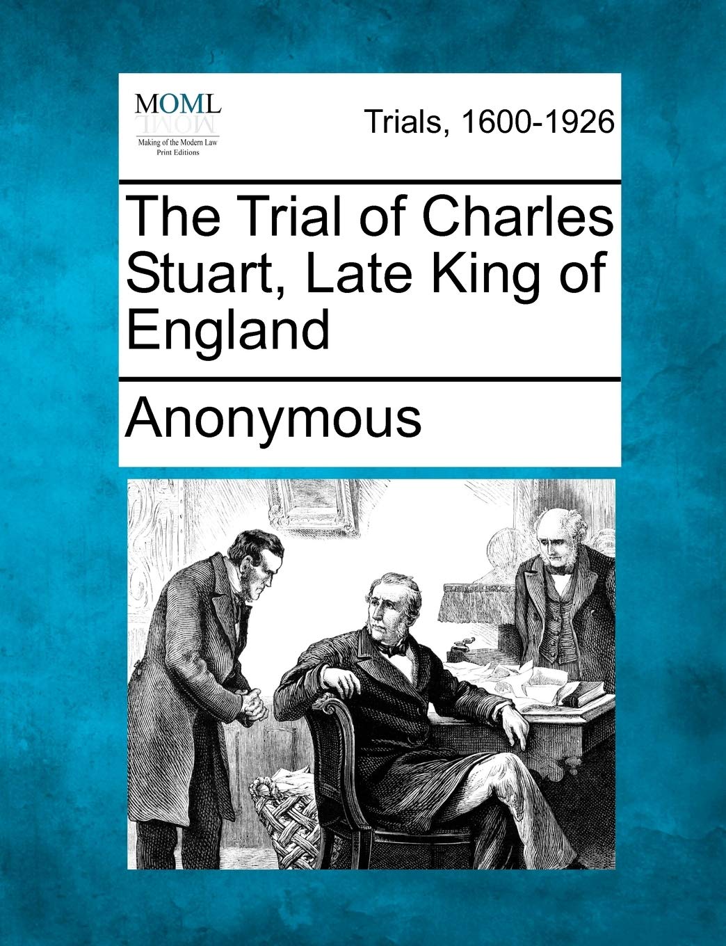 The Trial of Charles Stuart, Late King of England book
