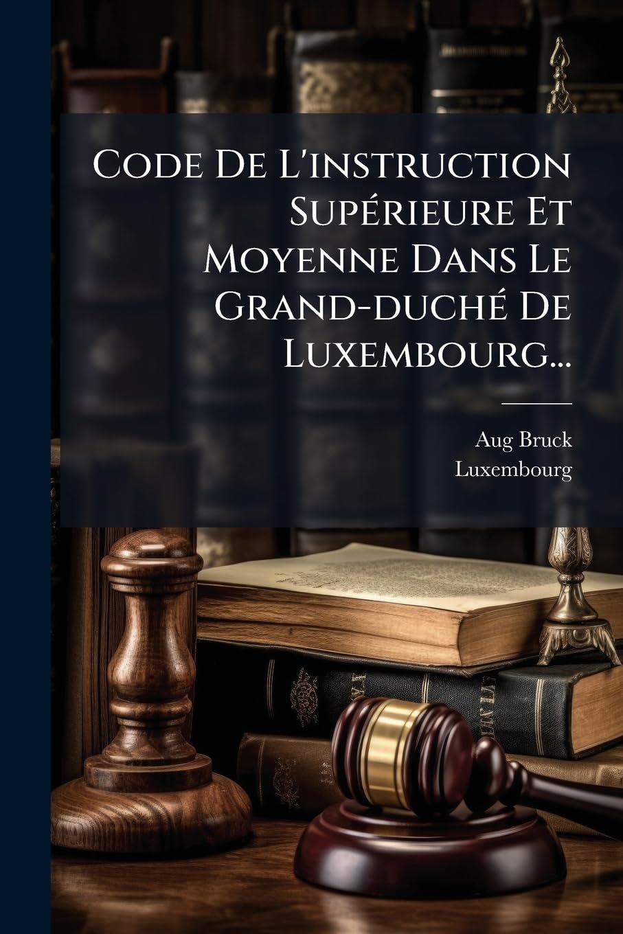 Code De L'instruction Supérieure Et Moyenne Dans Le Grand-duché De Luxembourg... book