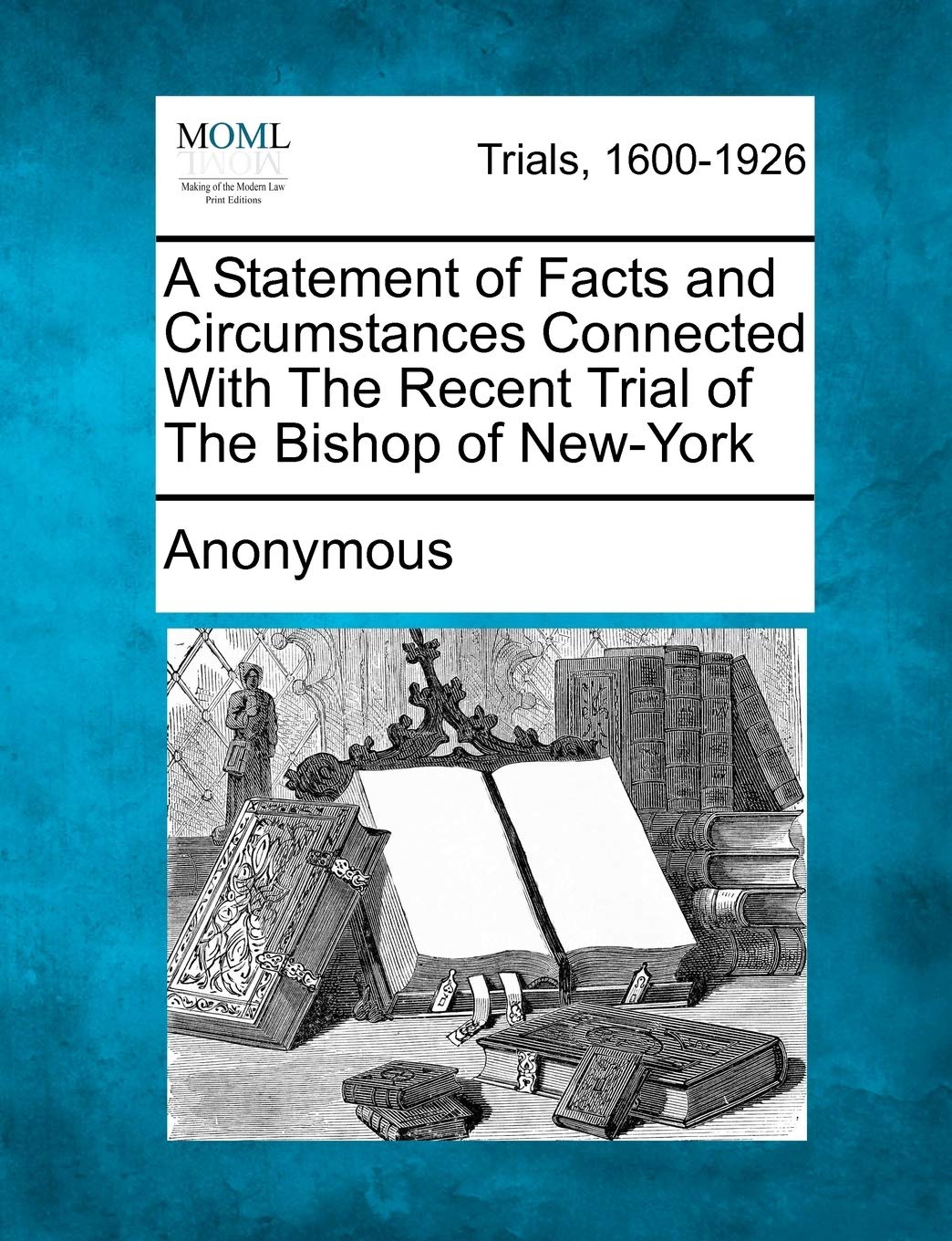 A Statement of Facts and Circumstances Connected with the Recent Trial of the Bishop of New-York Law