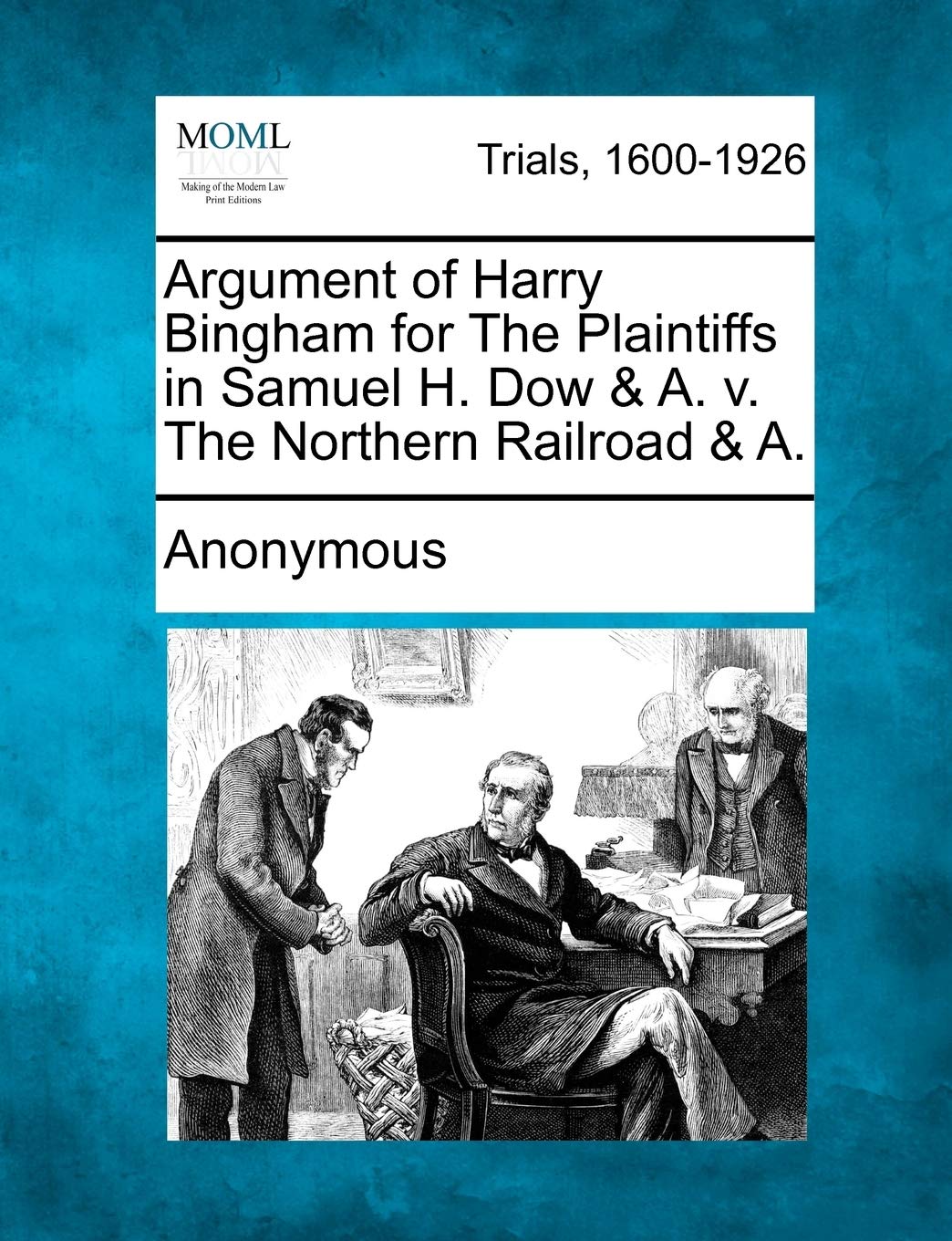 Argument of Harry Bingham for the Plaintiffs in Samuel H. Dow & A. V. the Northern Railroad & A. Law